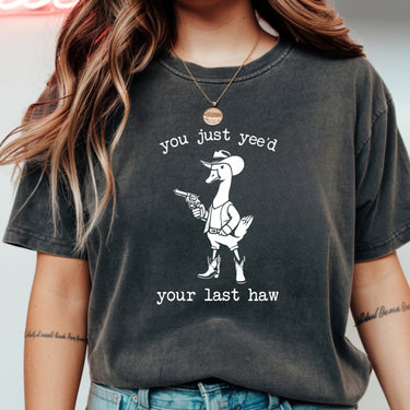 You Just Yee’d Your Last Haw T-Shirt - Funny Cowboy Duck Graphic Tee
